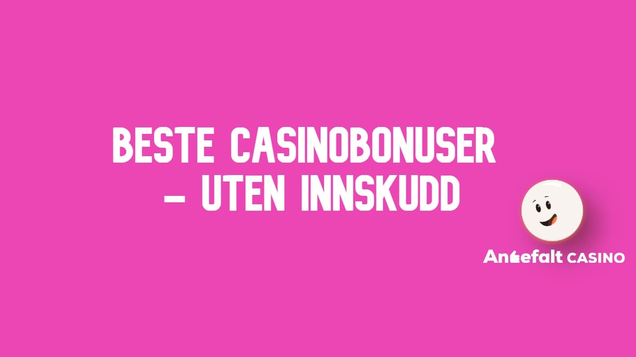 Beste-casinobonuser-uten-innskudd | Anbefaltcasino.com